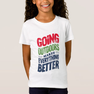 Gehen Sie nach draußen, es macht alles besser T-Shirt