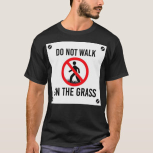Gehen Sie nicht auf das Gras T-Shirt