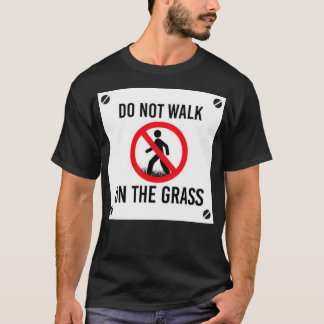Gehen Sie nicht auf das Gras T-Shirt