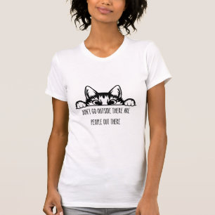 GEHEN SIE NICHT NACH AUSSEN, DA SIND MENSCHEN DA d T-Shirt