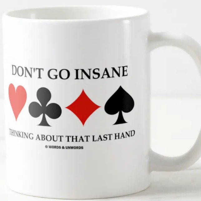 Gehen Sie nicht verrückt, wenn Sie an diese letzte Tasse (Bridge players will enjoy this wry bridge saying mug featuring the 4 card suits & bridge hand advice)