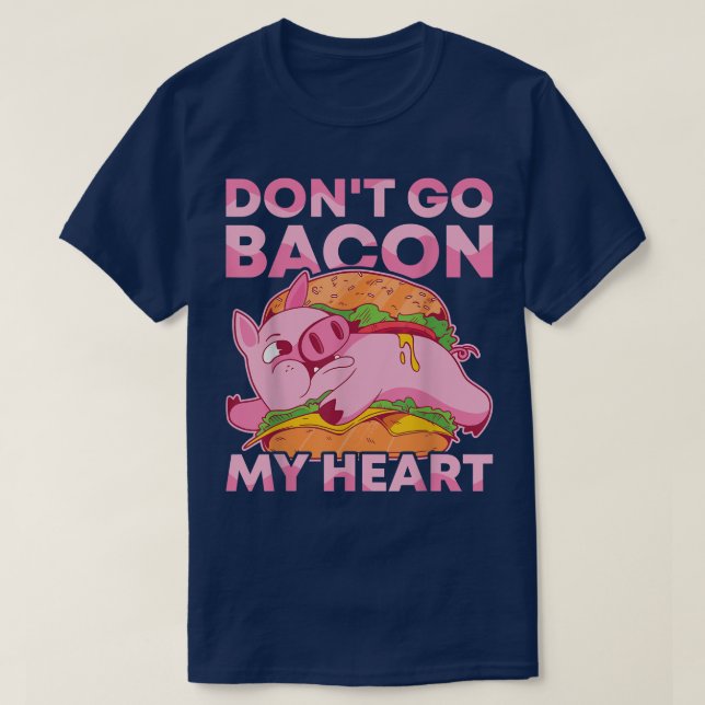 Gehen Sie nicht zu "Bacon My Heart GRILLEN Pig Roa T-Shirt (Design vorne)