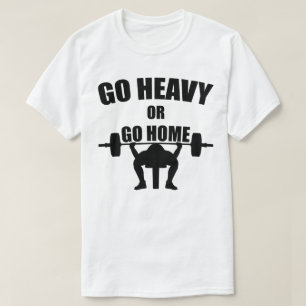 Gehen Sie schwer oder gehen Sie Zuhause T-Shirt