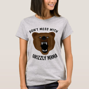 GEHEN SIE SICH NICHT MIT GRIZISTIG BEAR MAMA, MAMA T-Shirt