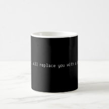 Gehen Sie weg, oder ich ersetze Sie Tasse