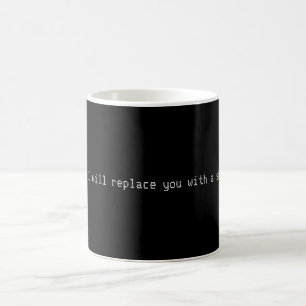 Gehen Sie weg, oder ich ersetze Sie Tasse