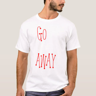 GEHEN SIE WEG T-Shirt