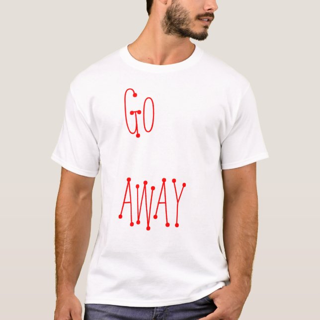 GEHEN SIE WEG T-Shirt (Vorderseite)