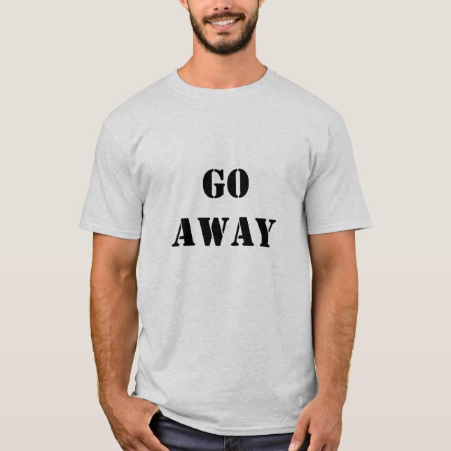 Gehen Sie weg T-Shirt (Vorderseite)
