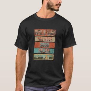Gehen Sie wie jemand, der 3000 Fulani hinter sich T-Shirt