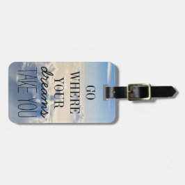 Gehen Sie, wohin Ihre Träume Ihnen Gepäckanhänger