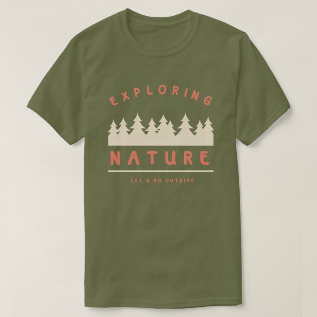 Gehen wir nach draußen und erkunden die Natur T-Shirt (Design vorne)