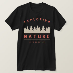 Gehen wir nach draußen und erkunden die Natur T-Shirt