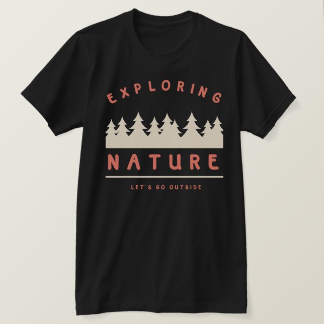 Gehen wir nach draußen und erkunden die Natur T-Shirt (Design vorne)