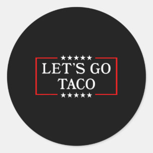 Gehen wir Taco - Funny Patriotic Taco Trade Tariff Runder Aufkleber