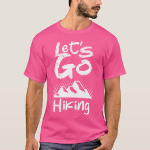 Gehen wir Wandern Camping Outdoor Wanderung T-Shirt