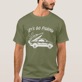 Gehen wir zum Fischerboot und SUV Car T-Shirt