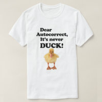 GEHEND AUTOKORREKT, ES IST NIEMALS DUCK! T - Shirt