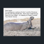 GEHEND SANTA/WAS WOLLTE ICH FÜR CHRISTMAS/HIPPOTAM FEIERTAGSPOSTKARTE<br><div class="desc">DIESE RIESIGE CHRISTMAS POSTCARD HAT EIN FOTO EINER HIPPOTAMUS-SONNE IN MUD MIT SEINEM MUND BREITEN OFFEN. DER VORDERE TEXT (KUNSTBAR) IST EIN SCHREIBEN ZU SANTA, IN DEM ERKLÄRT WIRD, DASS DER SENDER EIN BILD DAVON ENTHÄLT, WAS ER/SIE FÜR CHRISTMAS WILL. PERSONALISIEREN SIE ES, INDEM SIE DEN EIGENEN NAMEN ERSETZEN ODER...</div>