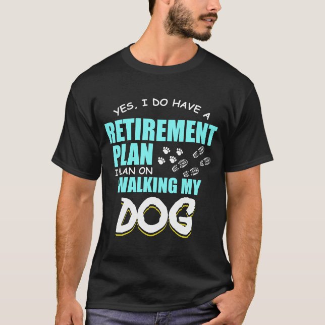 Gehenden Ruhestandspläne meine Hundedie tatze T-Shirt (Vorderseite)