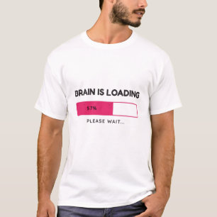 Gehirn lädt, bitte warten T-Shirt