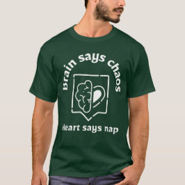 Gehirn sagt Chaos, Herz sagt Nickerchen – Müder Ge T-Shirt