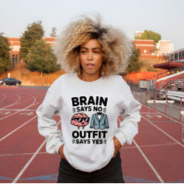 Gehirn sagt Nein Outfit sagt Ja Zitat Sweatshirt