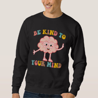 Gehirn sei nett zu deinem Verstand Psychische Gesu Sweatshirt