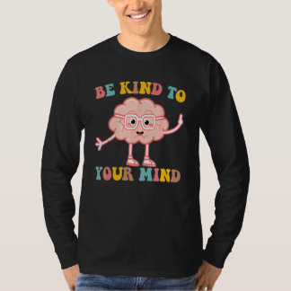 Gehirn sei nett zu deinem Verstand Psychische Gesu T-Shirt