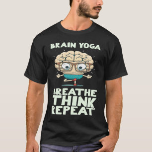 Gehirn Yoga Atmen Denken Wiederholen T-Shirt