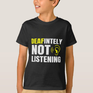 Gehörlos nicht zuhören als taube Erkenntnis T-Shirt