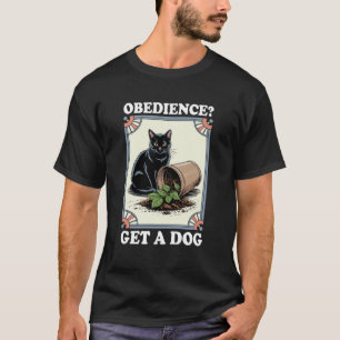 Gehorsam Hol Dir Einen Hund Katzenliebhaber Kätzch T-Shirt