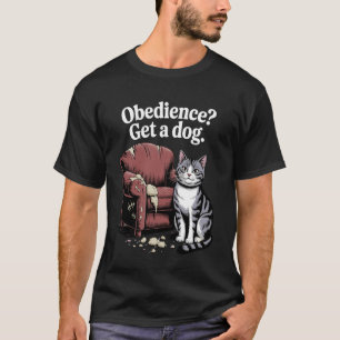 Gehorsam Holen Sie sich einen Hund Katze Kätzchen T-Shirt