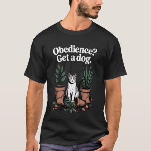 Gehorsam Holen Sie sich einen Hund Katze Kätzchen T-Shirt