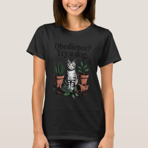 Gehorsam Versuche Ein Hund Katzenliebhaber Kätzche T-Shirt