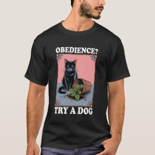 Gehorsam Versuche Einen Hund Katze Kätzchen Katzen T-Shirt