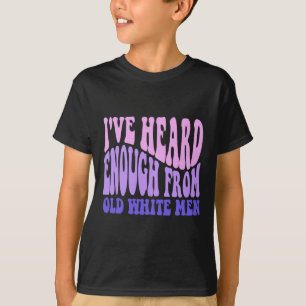Gehört genug von alten weißen Männern - feministis T-Shirt