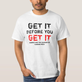 Gei es, bevor Sie es erhalten! T-Shirt