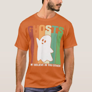Geister glauben nicht an dich, weder an paranormal T-Shirt