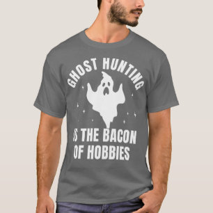 Geisterjagd Funny Investigation Bacon of Hobby T-Shirt