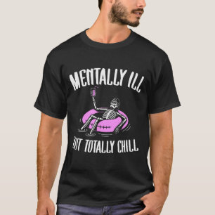 Geisteskrank Aber Total Chill Lustige Geistige Ges T-Shirt