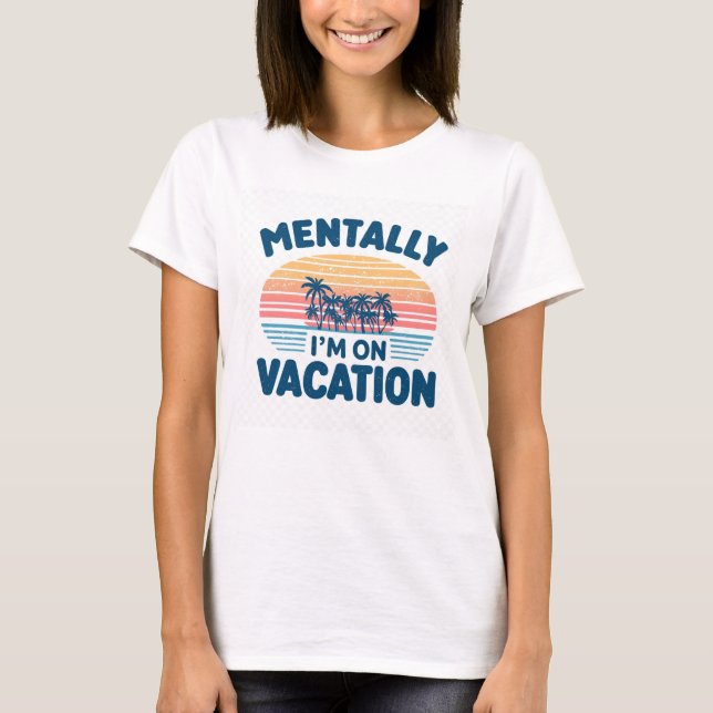 Geistig bin ich im Urlaub T-Shirt (Vorderseite)