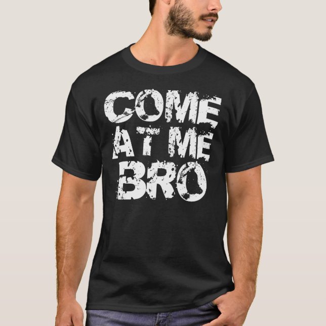 Gekommen an mir Bro T-Shirt (Vorderseite)