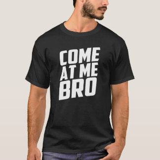 gekommen an mir bro T-Shirt