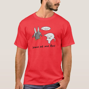 Gekommen an mir Bro! T-Shirt