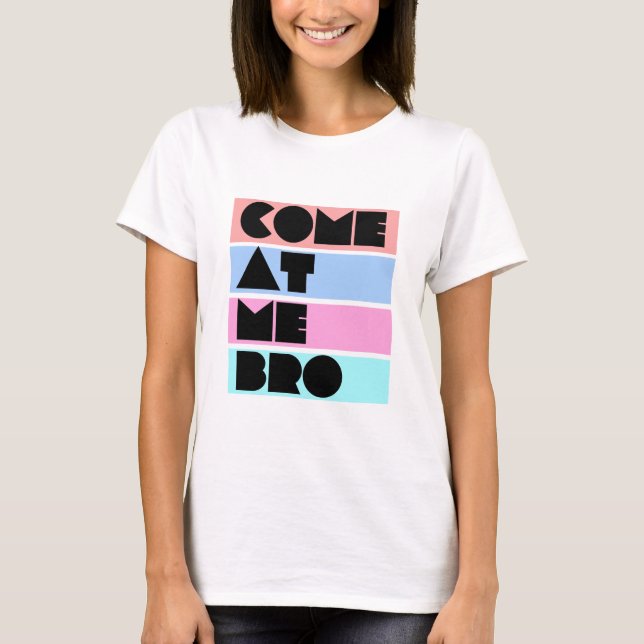 gekommen an mir bro T-Shirt (Vorderseite)