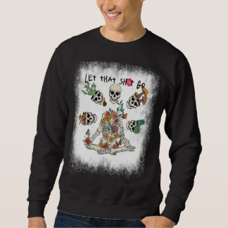 Gelassen, dass Sh Go Blumenskelett Doing Yoga Sweatshirt