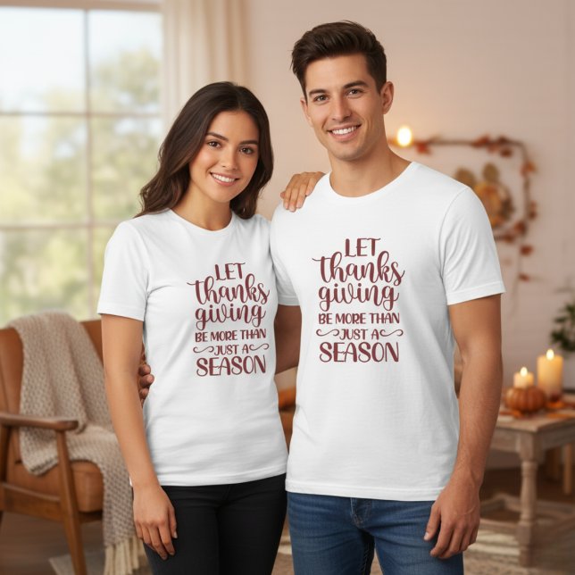 Gelassen Erntedank ist mehr als nur eine Jahreszei T-Shirt (Let Thanksgiving Be More Than Just A Season T-Shirt)