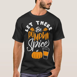 Gelassen Es gibt Pumpkin Gewürz Lattte Niedlichen T-Shirt