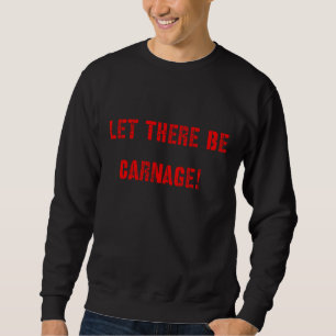 Gelassen, es wird ein Gemetzel Sweatshirt